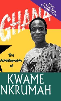 Ghana: The Autobiography of Kwame Nkrumah