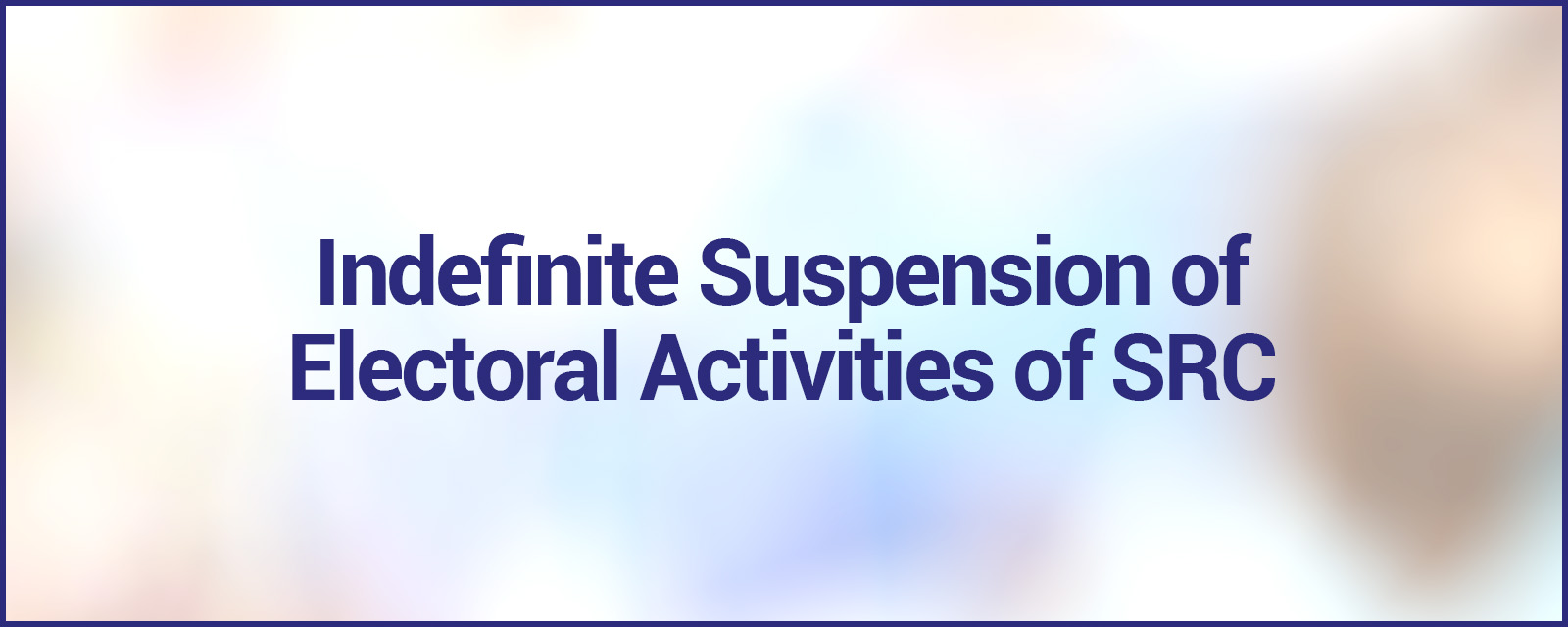Indefinite Suspension of Electoral Activities of Students' Representative Council (SRC)