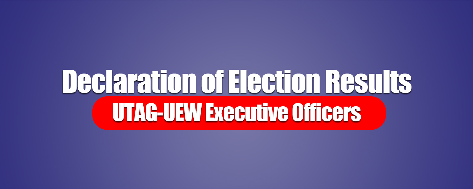 Declaration of Election Results | UTAG-UEW Executive Officers | 2021