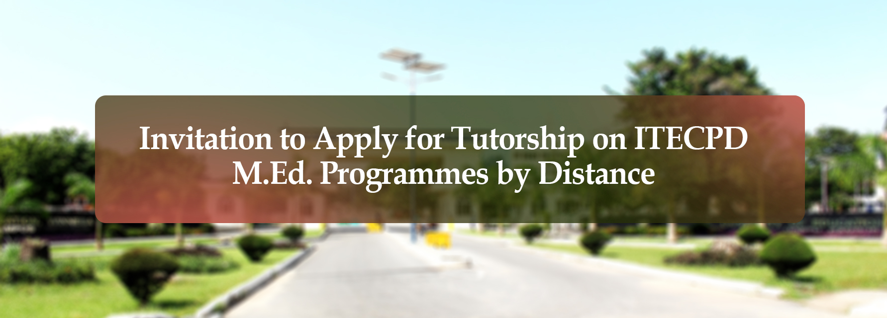 Invitation to Apply for Tutorship on ITECPD M.Ed. Programmes by Distance