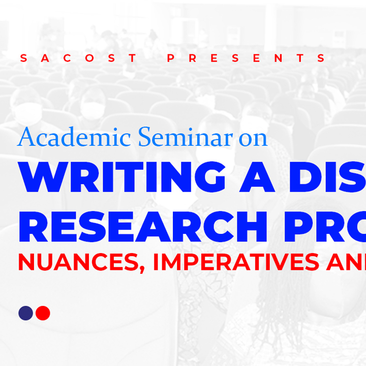 Writing a Dissertation Research Proposal: Nuances, Imperatives and Possibilities | Seminar By SACOST, UEW